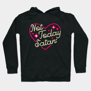 Not today, Satan Hoodie